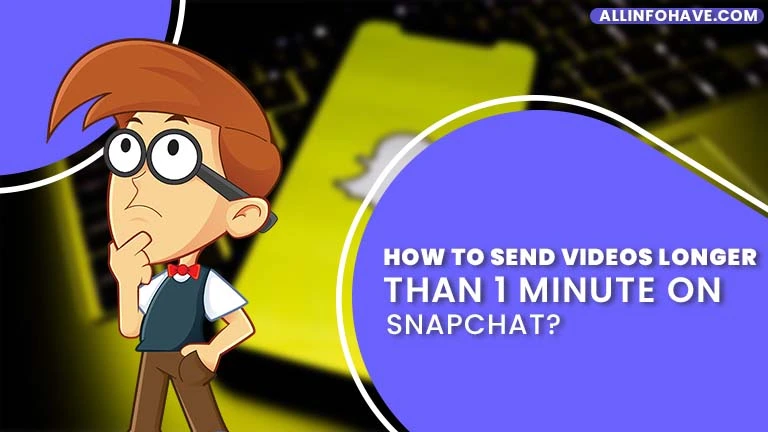 How to Send Videos Longer Than 1 Minute on Snapchat?