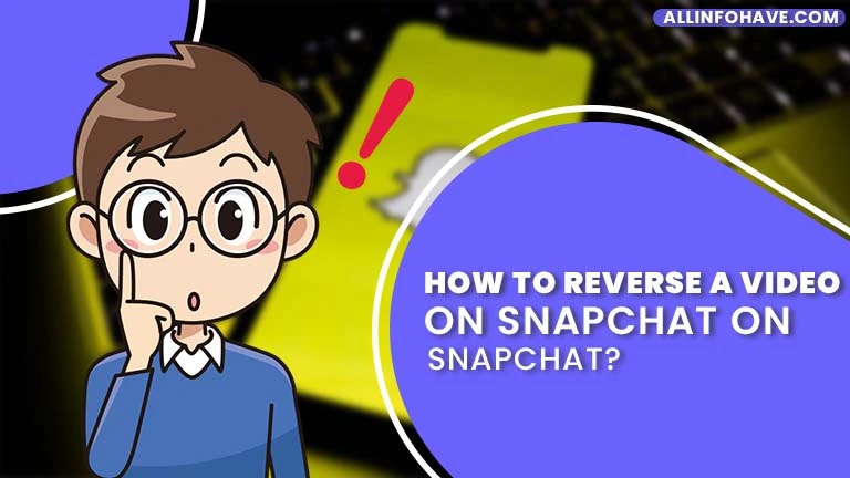 How to Reverse a Video on Snapchat on Android?